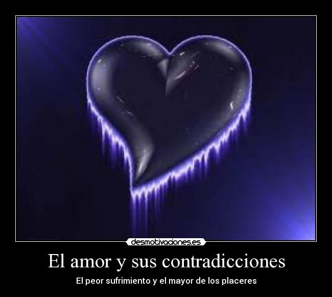 El amor y sus contradicciones - El peor sufrimiento y el mayor de los placeres