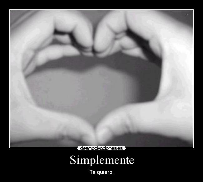 Simplemente - Te quiero.