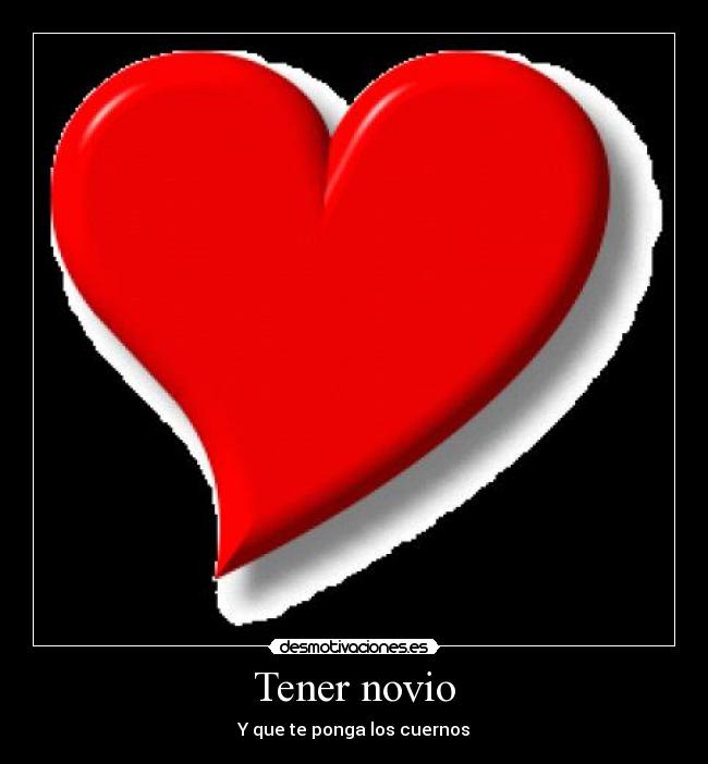 Tener novio - Y que te ponga los cuernos