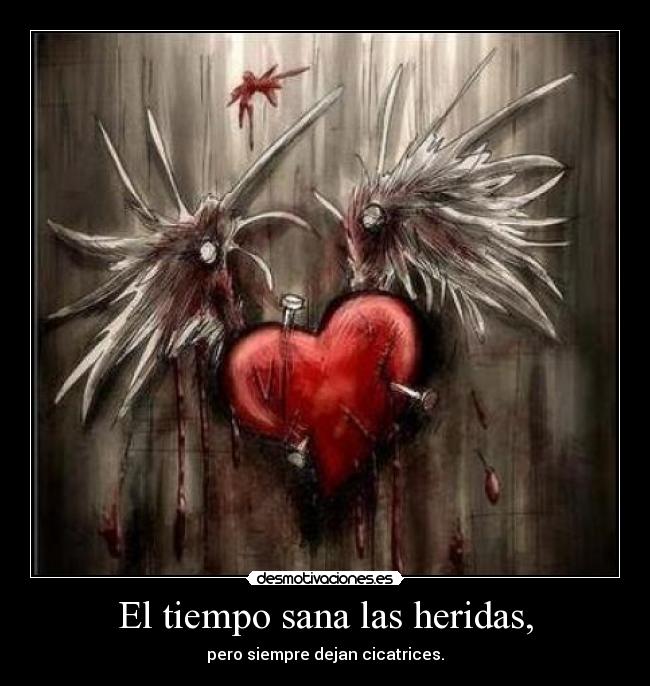 El tiempo sana las heridas, -