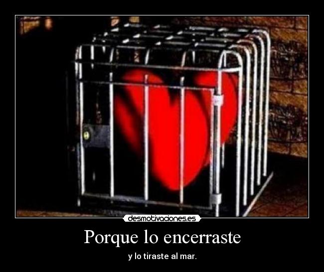 Porque lo encerraste -