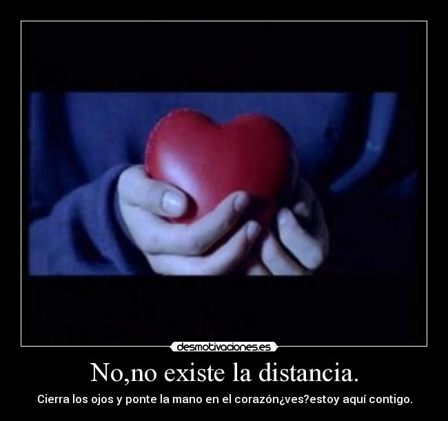 No,no existe la distancia. -