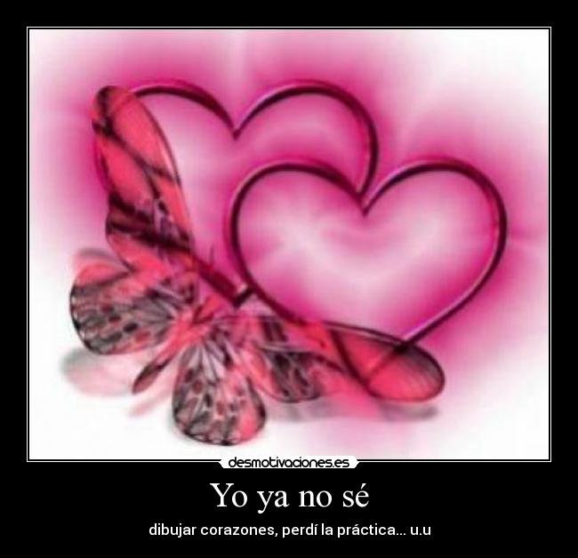 Yo ya no sé - dibujar corazones, perdí la práctica... u.u