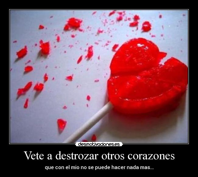 Vete a destrozar otros corazones - 