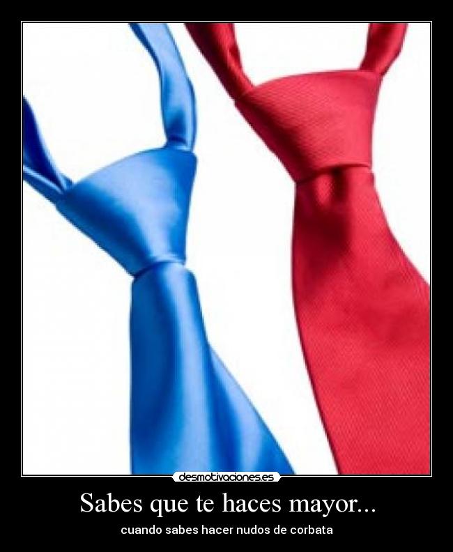 Sabes que te haces mayor... - cuando sabes hacer nudos de corbata