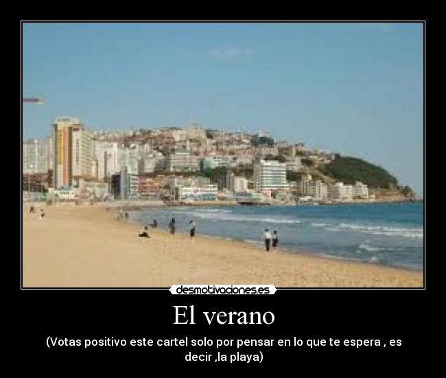 El verano - (Votas positivo este cartel solo por pensar en lo que te espera , es decir ,la playa)