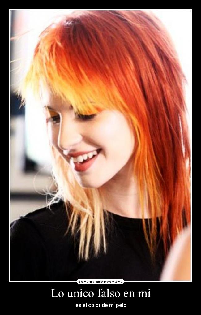 Lo unico falso en mi - es el color de mi pelo