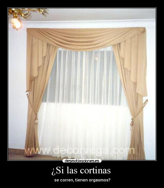 ¿Si las cortinas  - se corren, tienen orgasmos?