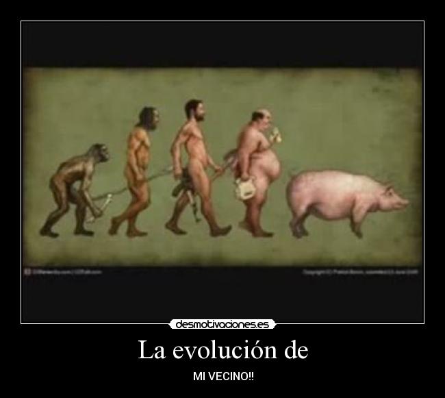 La evolución de - MI VECINO!!