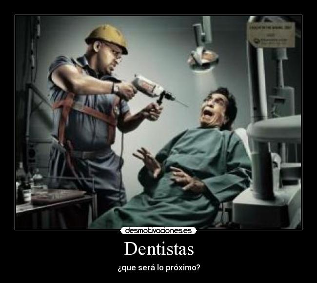 Dentistas - ¿que será lo próximo?