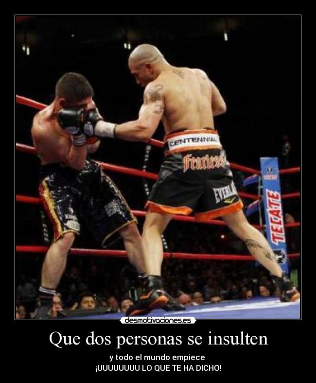 Que dos personas se insulten -