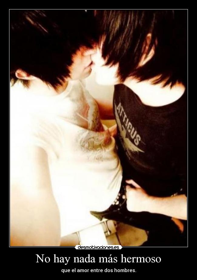 No hay nada más hermoso - que el amor entre dos hombres.