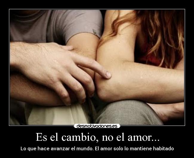 Es el cambio, no el amor... -