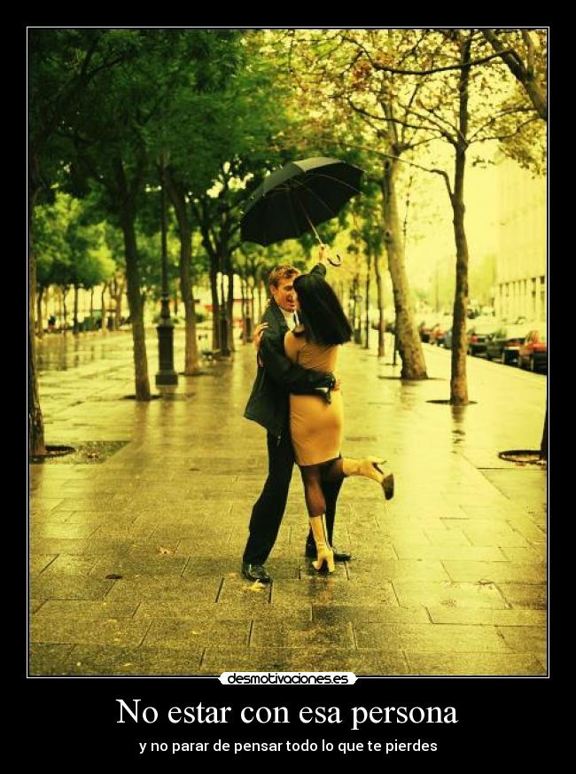 No estar con esa persona - y no parar de pensar todo lo que te pierdes