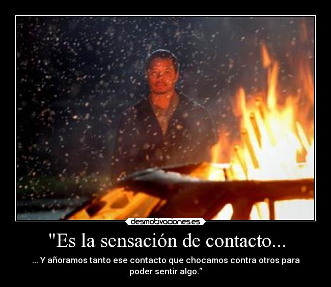 Es la sensación de contacto... - 