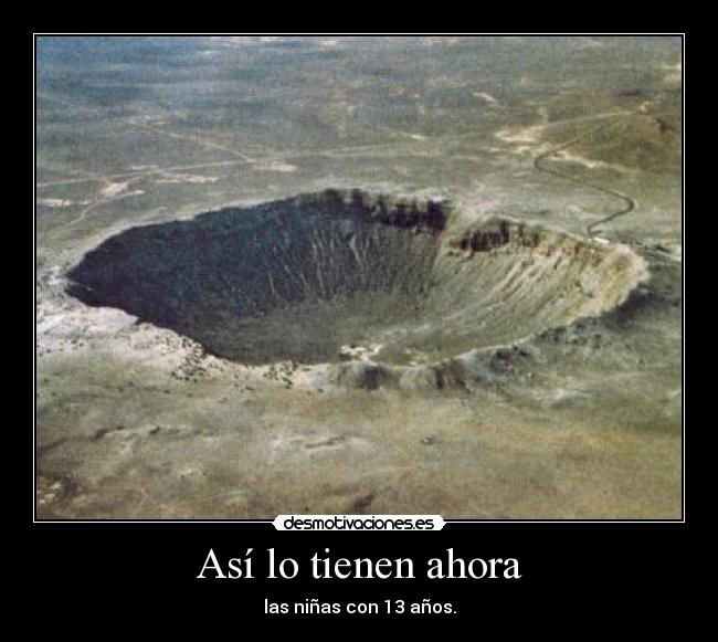 Así lo tienen ahora - las niñas con 13 años.