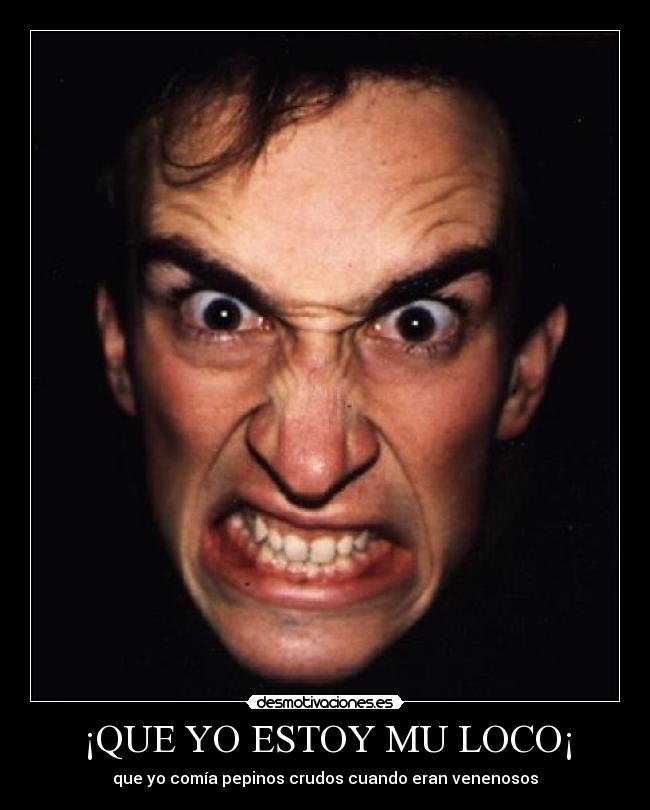 ¡QUE YO ESTOY MU LOCO¡ -