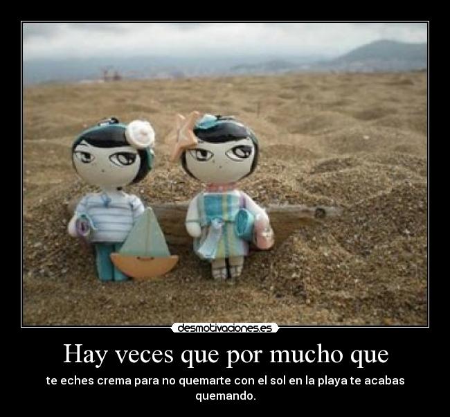 Hay veces que por mucho que -