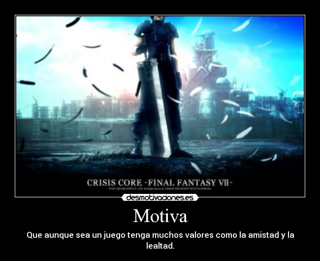 Motiva - Que aunque sea un juego tenga muchos valores como la amistad y la lealtad.