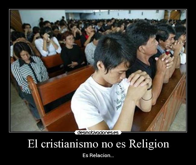 El cristianismo no es Religion - Es Relacion...