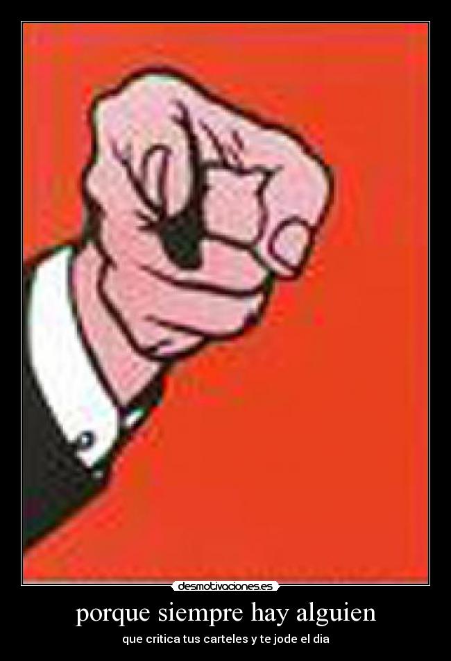 porque siempre hay alguien - que critica tus carteles y te jode el dia