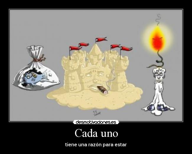 Cada uno - tiene una razón para estar