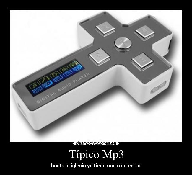 Típico Mp3 - hasta la iglesia ya tiene uno a su estilo.