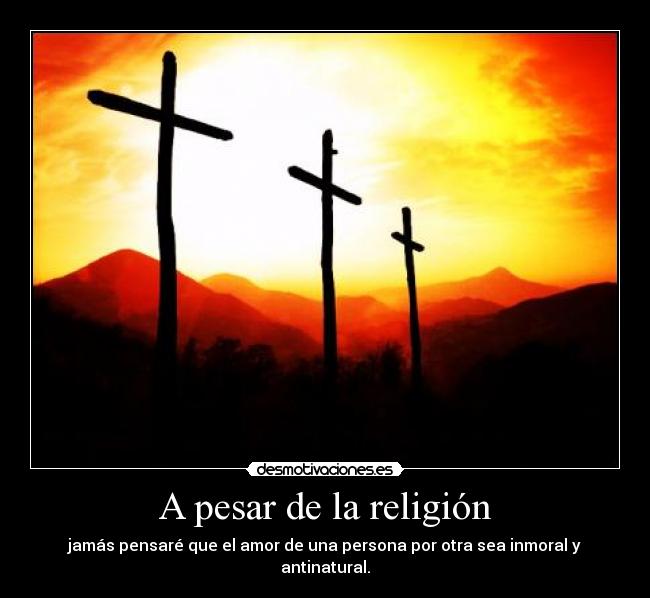 carteles religion amor religion jamas homofobia antinatural desmotivaciones