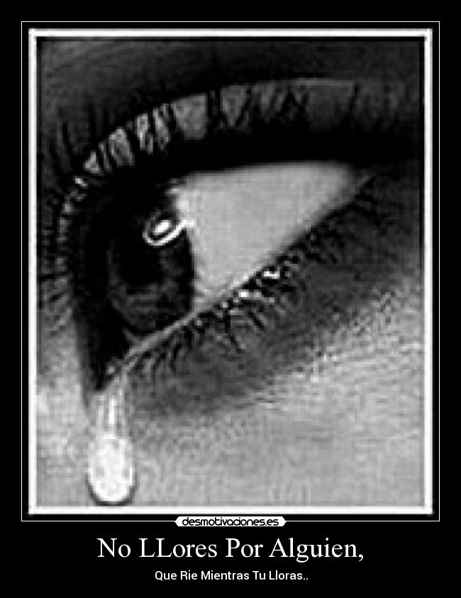 No LLores Por Alguien, -
