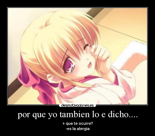 por que yo tambien lo e dicho.... -