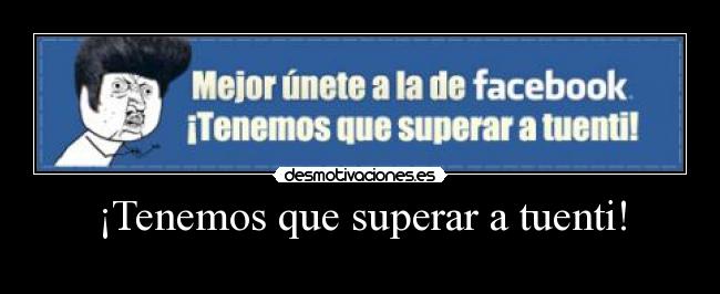 ¡Tenemos que superar a tuenti! - 