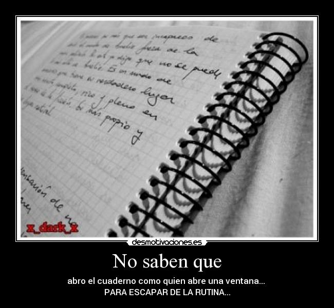 No saben que - abro el cuaderno como quien abre una ventana... 
PARA ESCAPAR DE LA RUTINA...