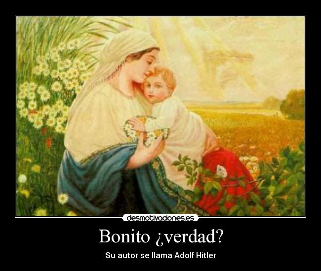 Bonito ¿verdad? - Su autor se llama Adolf Hitler