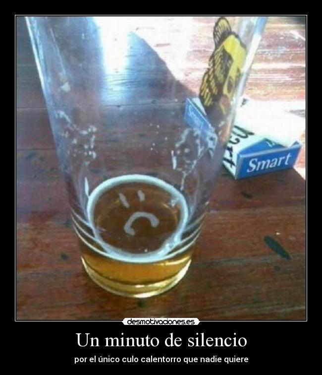 Un minuto de silencio - por el único culo calentorro que nadie quiere