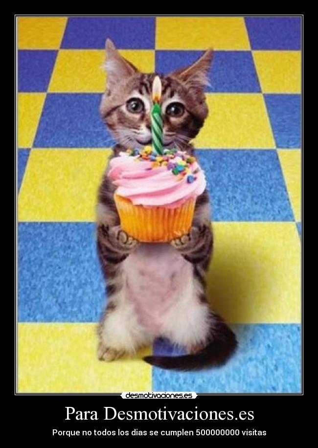 Para Desmotivaciones.es - Porque no todos los dias se cumplen 500000000 visitas