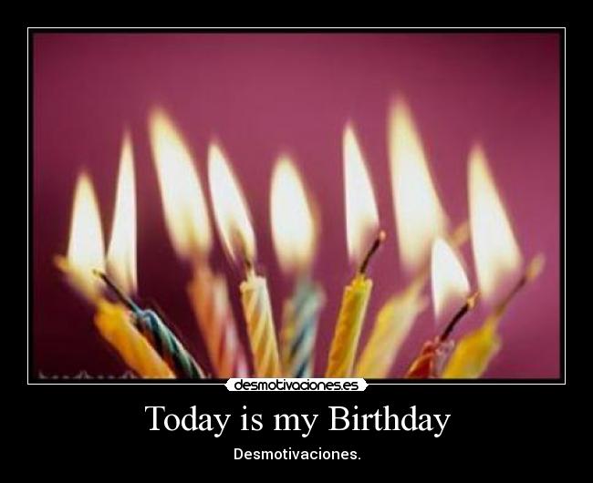 Today is my Birthday - 