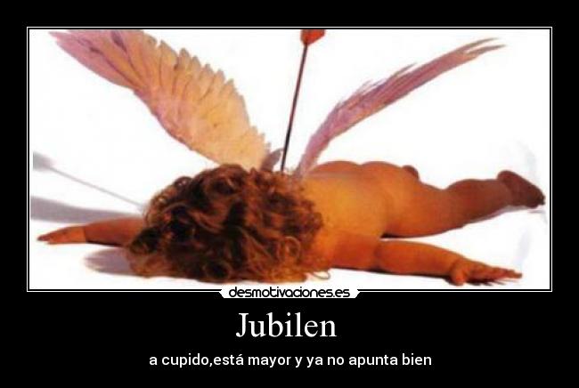 carteles cupido jubilacion desmotivaciones