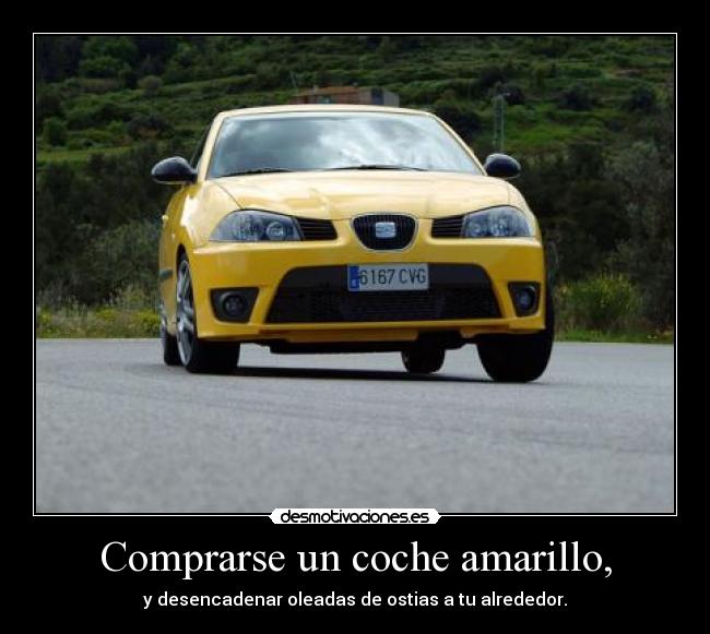 Comprarse un coche amarillo, - y desencadenar oleadas de ostias a tu alrededor.