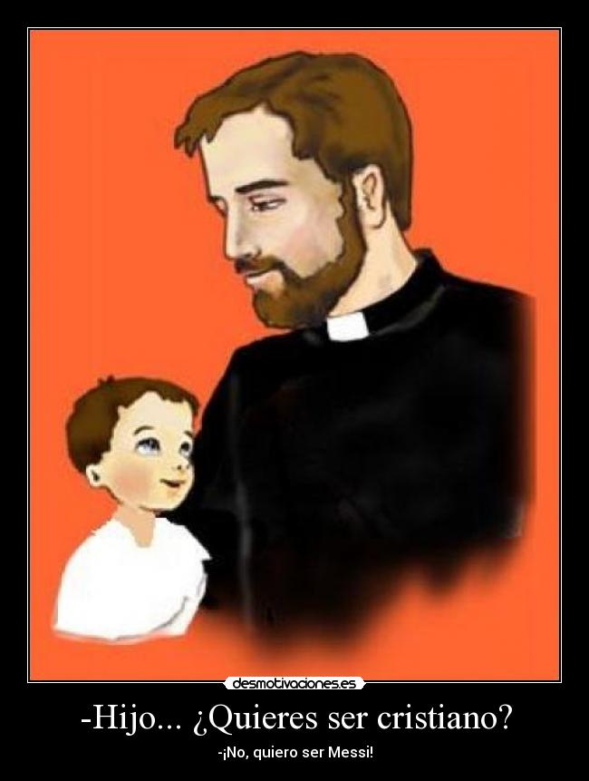 -Hijo... ¿Quieres ser cristiano? - 