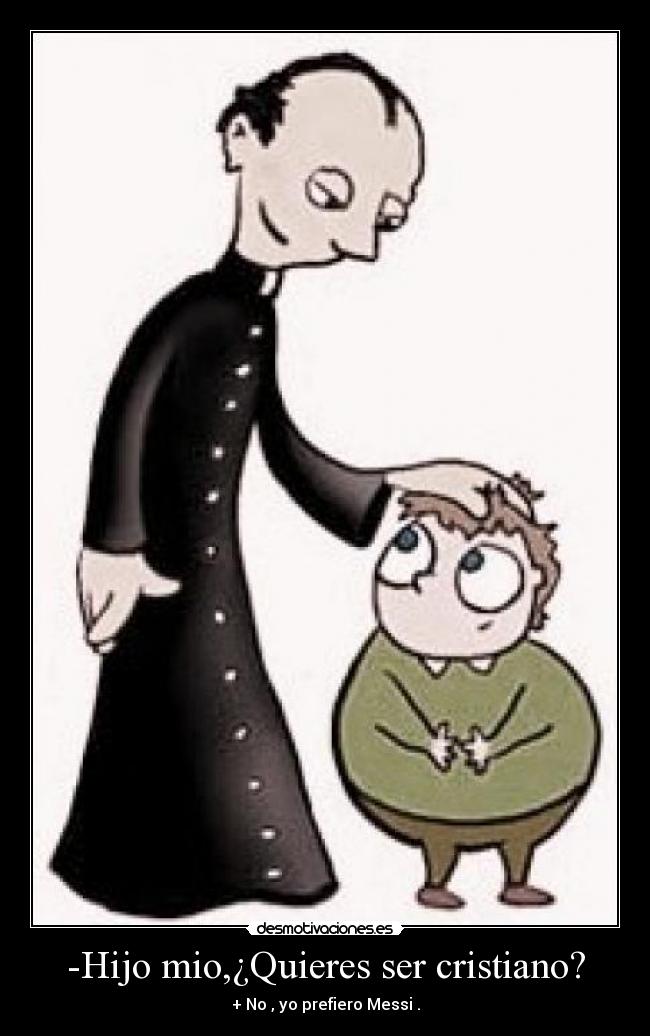 -Hijo mio,¿Quieres ser cristiano? - 