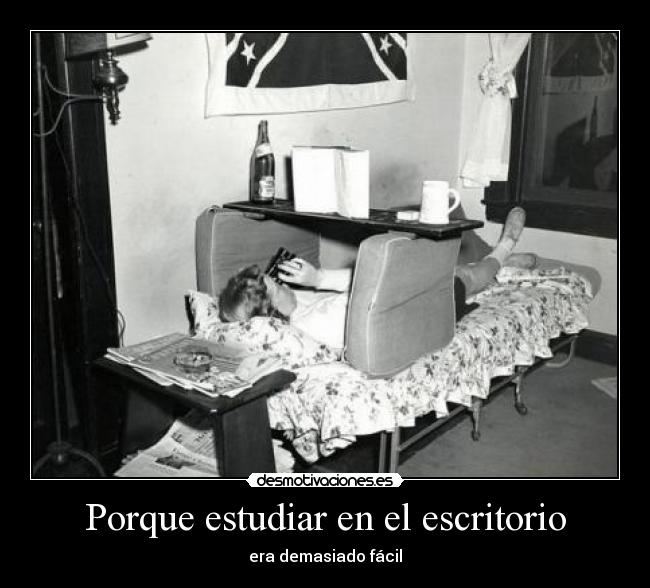 Porque estudiar en el escritorio - era demasiado fácil
