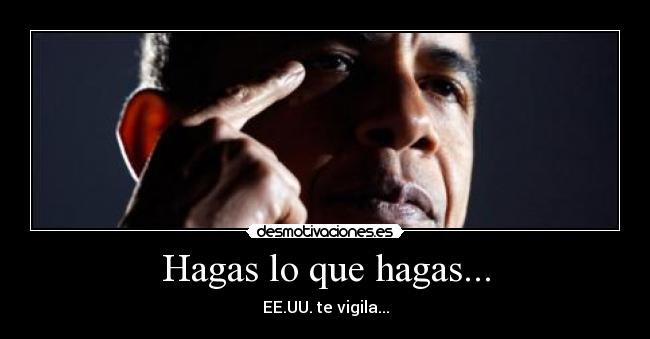 Hagas lo que hagas... - EE.UU. te vigila...