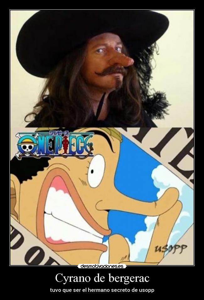 Cyrano de bergerac - tuvo que ser el hermano secreto de usopp