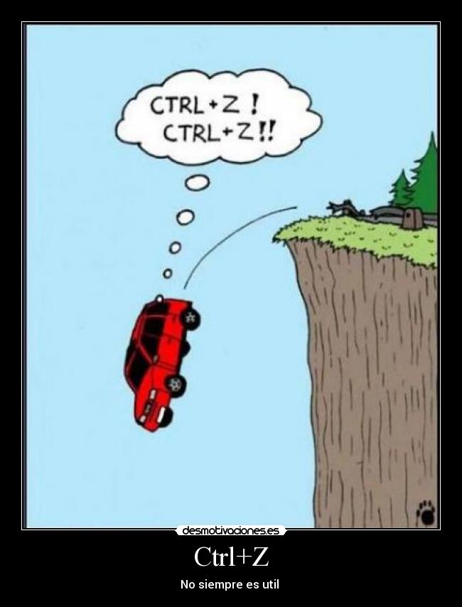 Ctrl+Z - No siempre es util