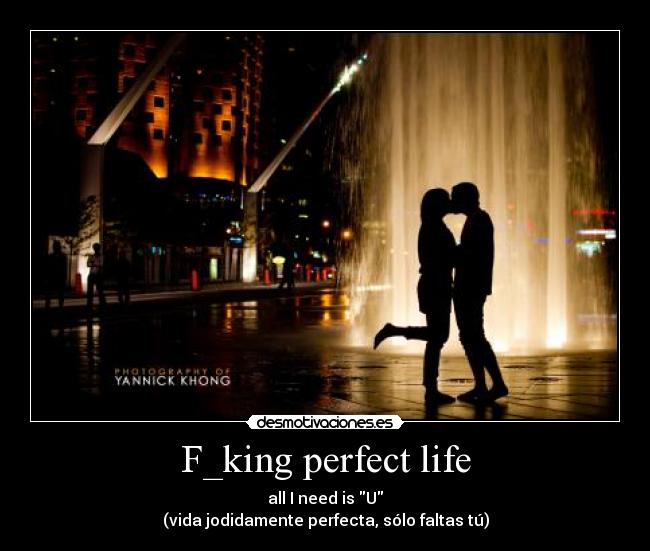 F_king perfect life -