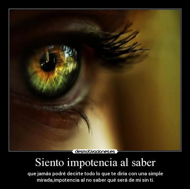 Siento impotencia al saber - 