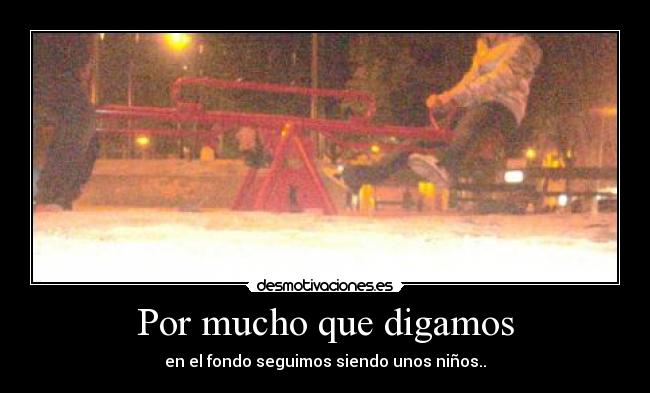 Por mucho que digamos -