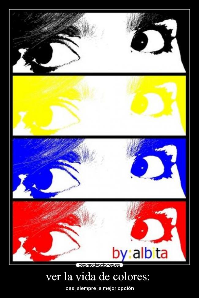 ver la vida de colores: -