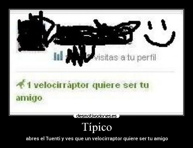 Típico - abres el Tuenti y ves que un velocirraptor quiere ser tu amigo