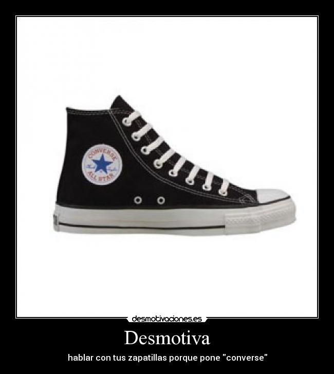 Desmotiva - hablar con tus zapatillas porque pone converse
